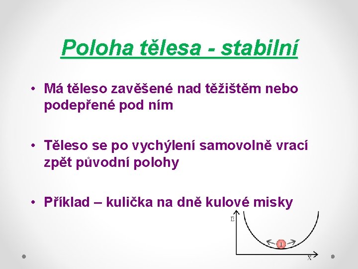 Poloha tělesa - stabilní • Má těleso zavěšené nad těžištěm nebo podepřené pod ním