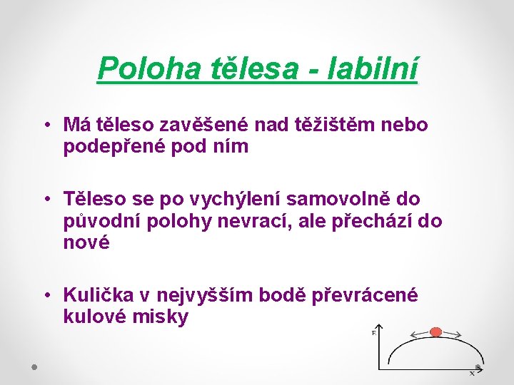 Poloha tělesa - labilní • Má těleso zavěšené nad těžištěm nebo podepřené pod ním