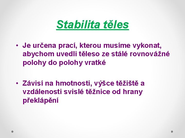 Stabilita těles • Je určena prací, kterou musíme vykonat, abychom uvedli těleso ze stálé