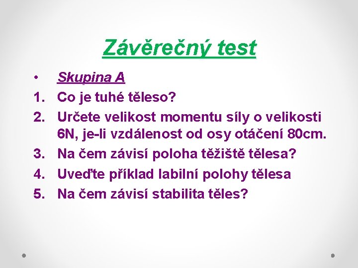 Závěrečný test • Skupina A 1. Co je tuhé těleso? 2. Určete velikost momentu