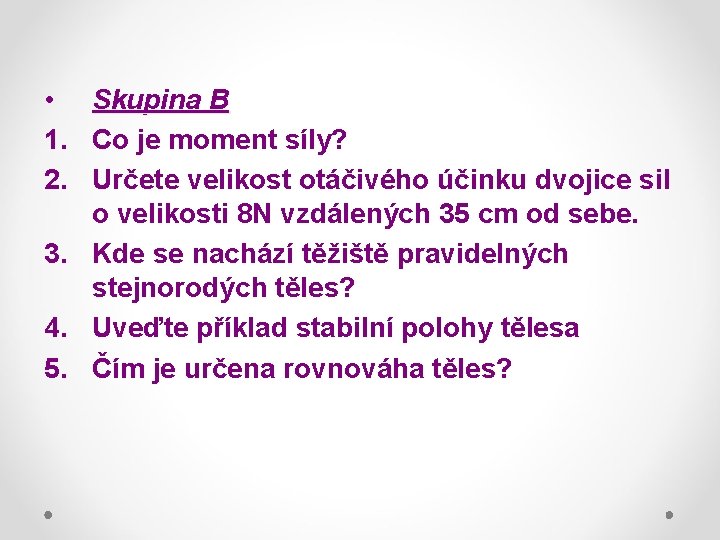  • Skupina B 1. Co je moment síly? 2. Určete velikost otáčivého účinku