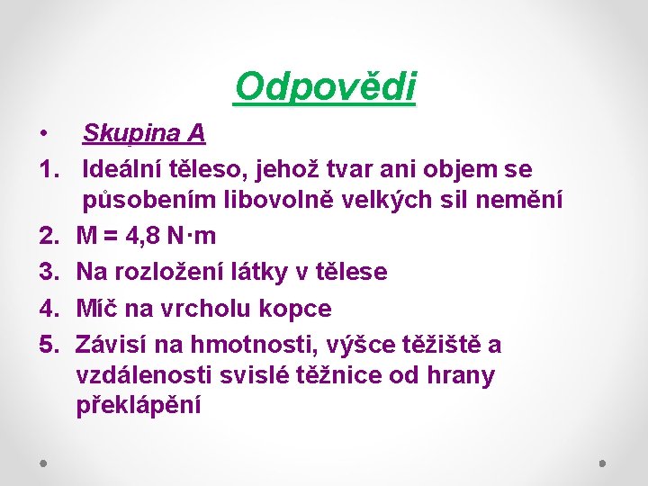 Odpovědi • Skupina A 1. Ideální těleso, jehož tvar ani objem se působením libovolně