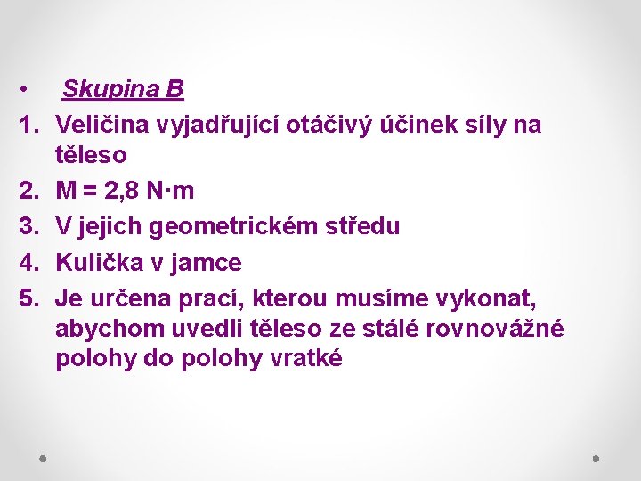  • Skupina B 1. Veličina vyjadřující otáčivý účinek síly na těleso 2. M