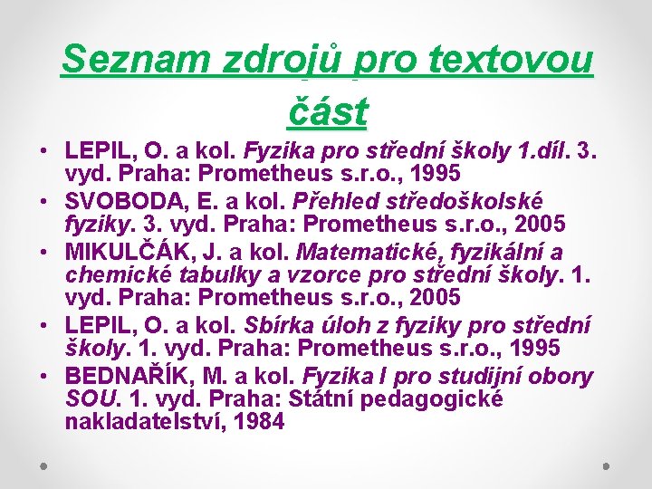 Seznam zdrojů pro textovou část • LEPIL, O. a kol. Fyzika pro střední školy