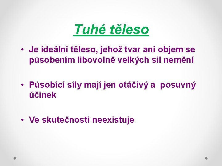 Tuhé těleso • Je ideální těleso, jehož tvar ani objem se působením libovolně velkých