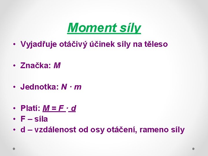 Moment síly • Vyjadřuje otáčivý účinek síly na těleso • Značka: M • Jednotka: