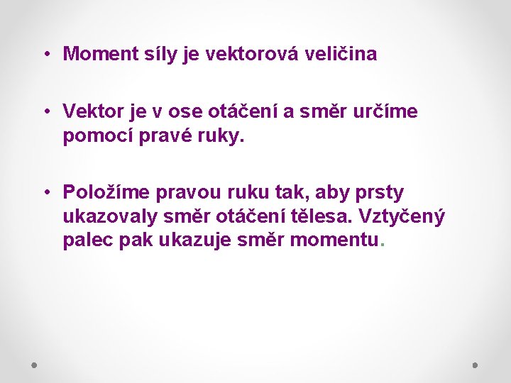  • Moment síly je vektorová veličina • Vektor je v ose otáčení a