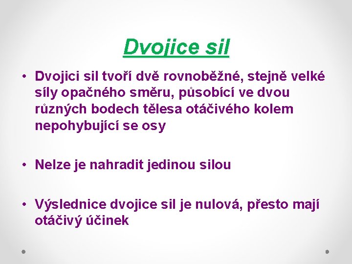 Dvojice sil • Dvojici sil tvoří dvě rovnoběžné, stejně velké síly opačného směru, působící