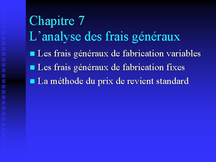 Chapitre 7 L’analyse des frais généraux Les frais généraux de fabrication variables Les frais