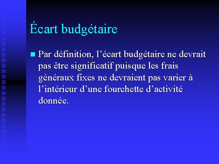 Écart budgétaire Par définition, l’écart budgétaire ne devrait pas être significatif puisque les frais