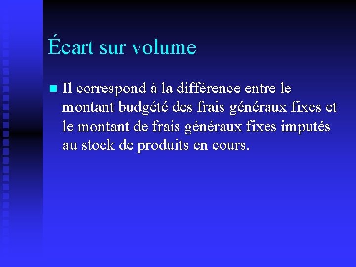 Écart sur volume Il correspond à la différence entre le montant budgété des frais