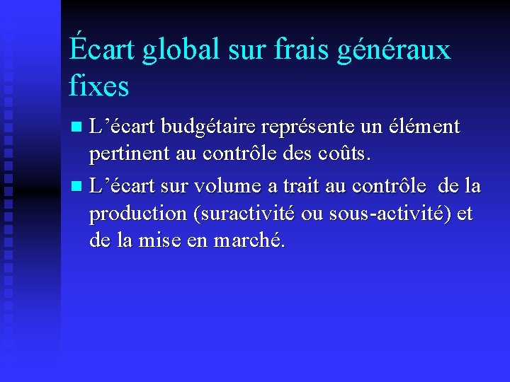 Écart global sur frais généraux fixes L’écart budgétaire représente un élément pertinent au contrôle