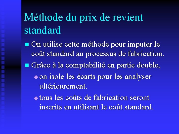 Méthode du prix de revient standard On utilise cette méthode pour imputer le coût