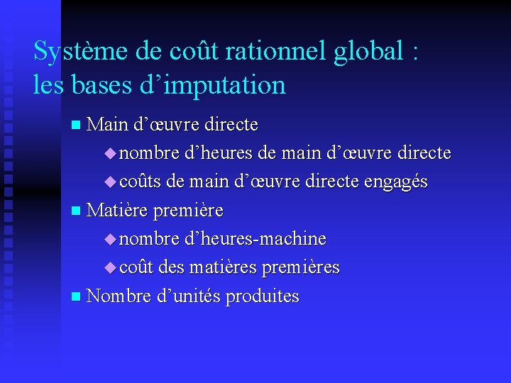 Système de coût rationnel global : les bases d’imputation Main d’œuvre directe nombre d’heures