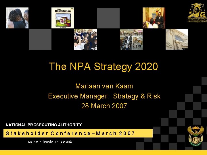 The NPA Strategy 2020 Mariaan van Kaam Executive Manager: Strategy & Risk 28 March