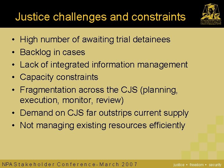 Justice challenges and constraints • • • High number of awaiting trial detainees Backlog