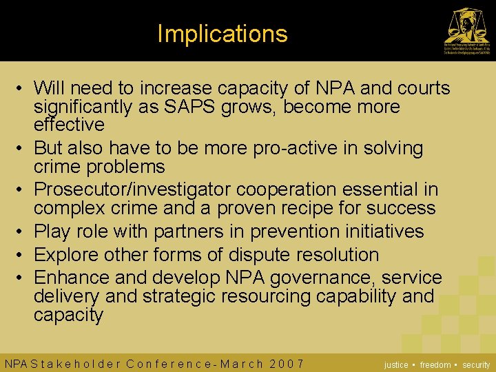 Implications • Will need to increase capacity of NPA and courts significantly as SAPS