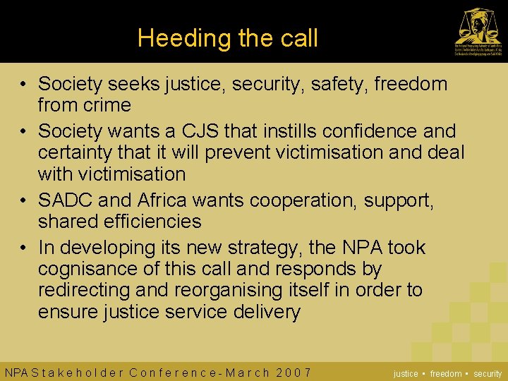 Heeding the call • Society seeks justice, security, safety, freedom from crime • Society