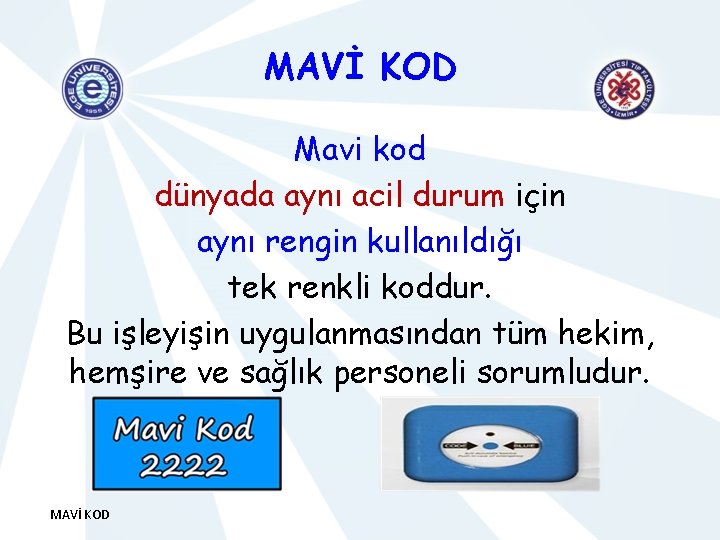 MAVİ KOD Mavi kod dünyada aynı acil durum için aynı rengin kullanıldığı tek renkli