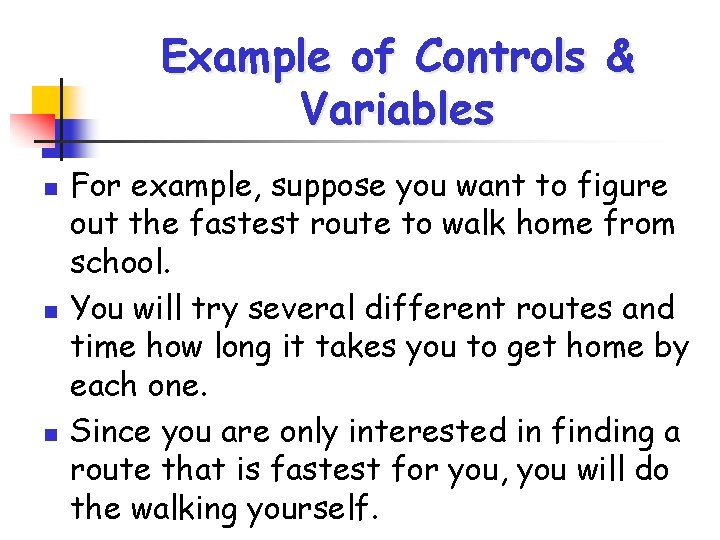 Example of Controls & Variables n n n For example, suppose you want to