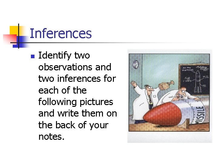 Inferences n Identify two observations and two inferences for each of the following pictures