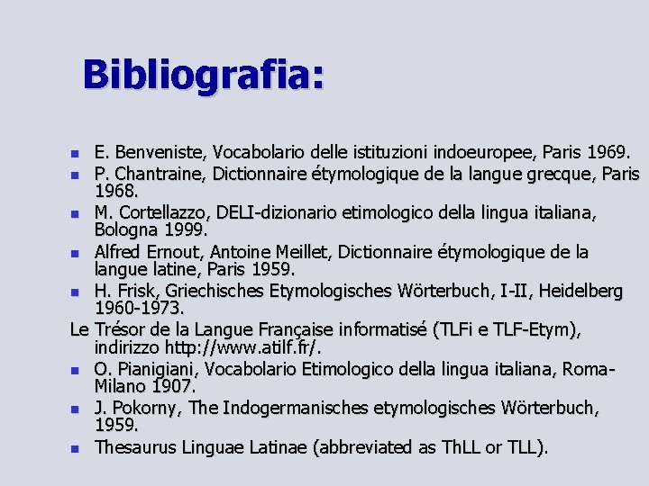 Bibliografia: E. Benveniste, Vocabolario delle istituzioni indoeuropee, Paris 1969. P. Chantraine, Dictionnaire étymologique de