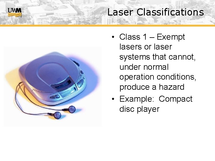 Laser Classifications • Class 1 – Exempt lasers or laser systems that cannot, under