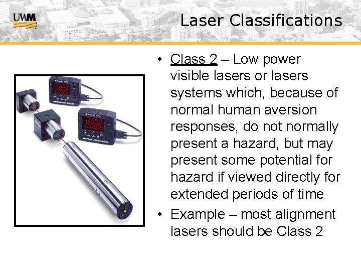 Laser Classifications • Class 2 – Low power visible lasers or lasers systems which,