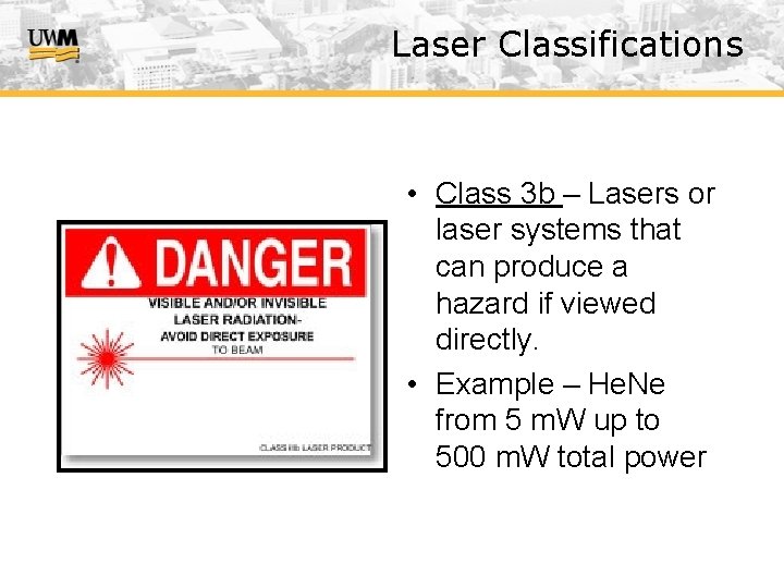 Laser Classifications • Class 3 b – Lasers or laser systems that can produce