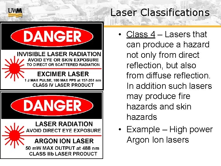 Laser Classifications • Class 4 – Lasers that can produce a hazard not only