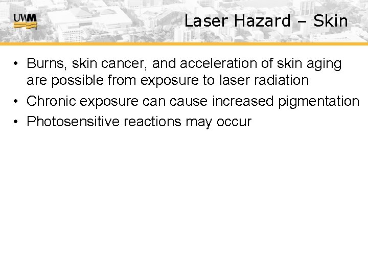 Laser Hazard – Skin • Burns, skin cancer, and acceleration of skin aging are