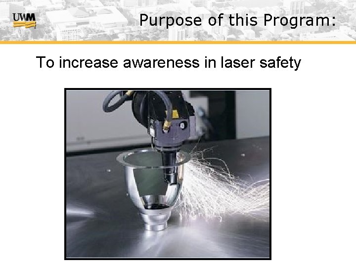 Purpose of this Program: To increase awareness in laser safety 