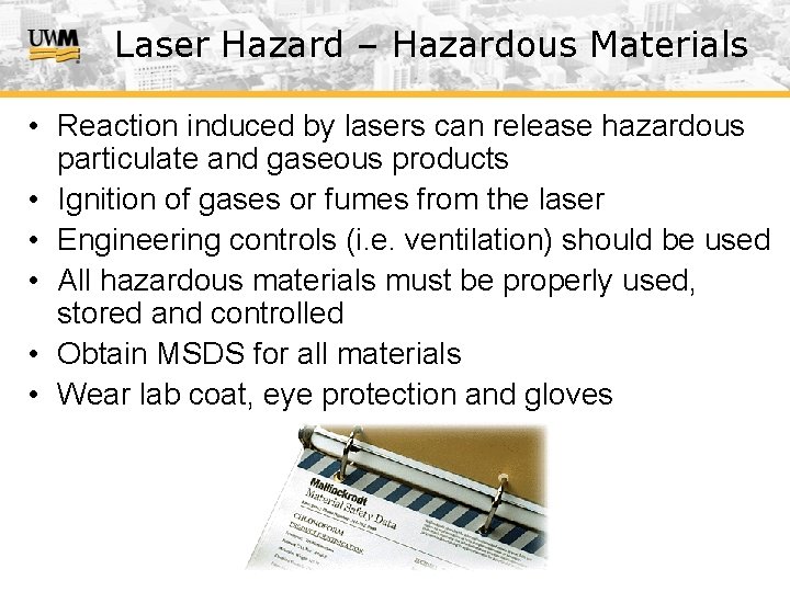 Laser Hazard – Hazardous Materials • Reaction induced by lasers can release hazardous particulate