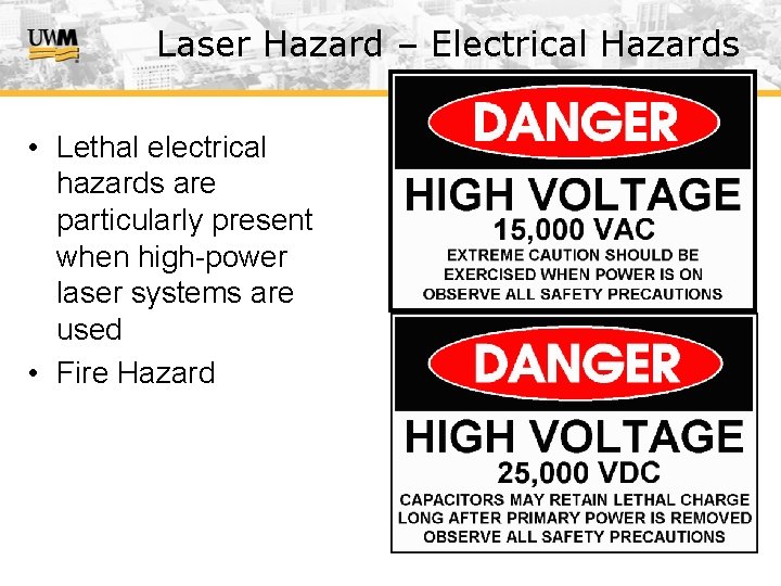 Laser Hazard – Electrical Hazards • Lethal electrical hazards are particularly present when high-power