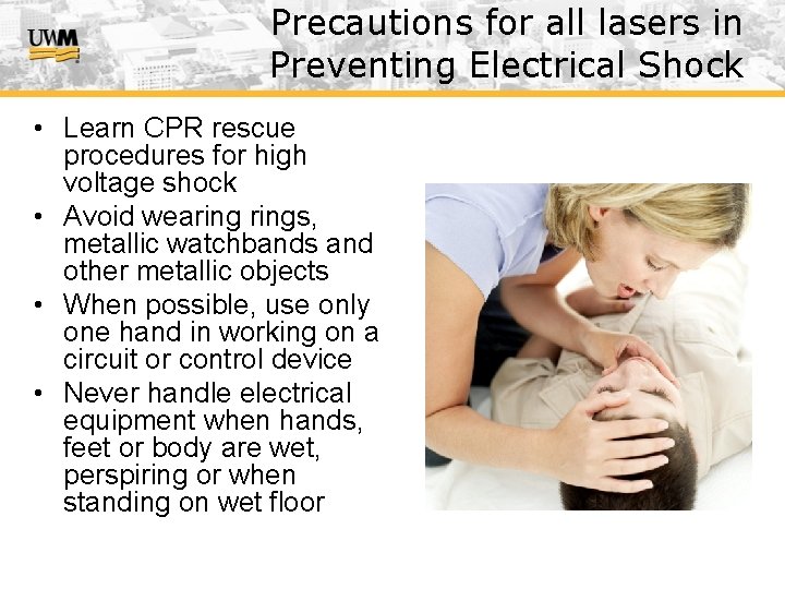 Precautions for all lasers in Preventing Electrical Shock • Learn CPR rescue procedures for