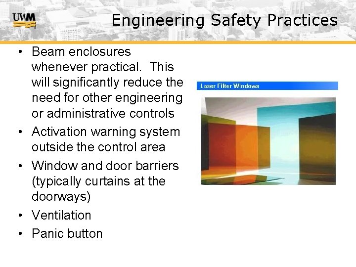 Engineering Safety Practices • Beam enclosures whenever practical. This will significantly reduce the need