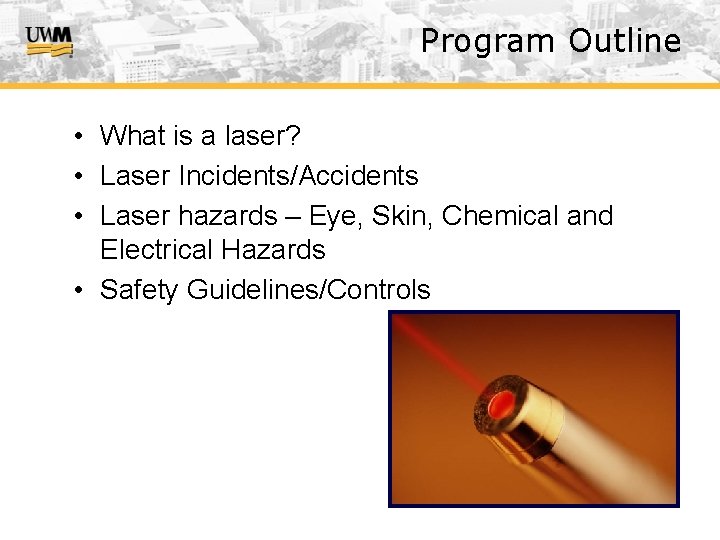 Program Outline • What is a laser? • Laser Incidents/Accidents • Laser hazards –