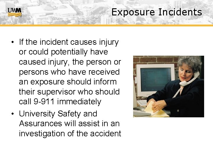 Exposure Incidents • If the incident causes injury or could potentially have caused injury,