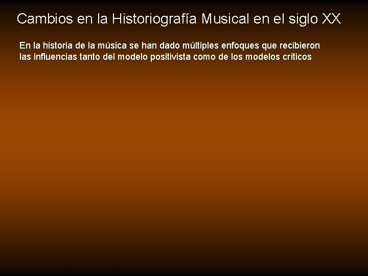 Cambios en la Historiografía Musical en el siglo XX En la historia de la Cambios en la Historiografía Musical en el siglo XX En la historia de la