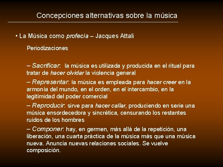 Concepciones alternativas sobre la música • La Música como profecía – Jacques Attali Periodizaciones Concepciones alternativas sobre la música • La Música como profecía – Jacques Attali Periodizaciones
