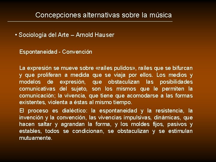 Concepciones alternativas sobre la música • Sociología del Arte – Arnold Hauser Espontaneidad - Concepciones alternativas sobre la música • Sociología del Arte – Arnold Hauser Espontaneidad -