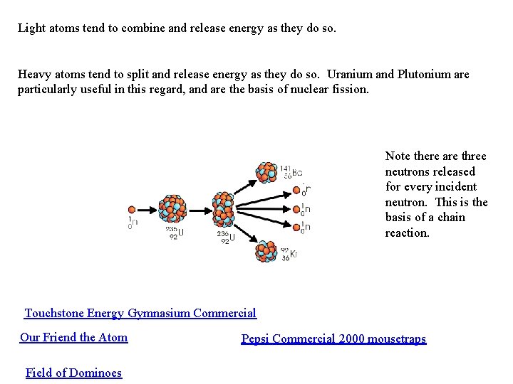 Light atoms tend to combine and release energy as they do so. Heavy atoms