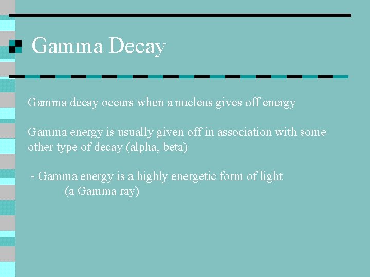 Gamma Decay Gamma decay occurs when a nucleus gives off energy Gamma energy is