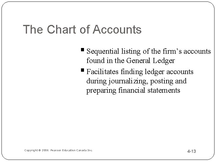 The Chart of Accounts § Sequential listing of the firm’s accounts found in the