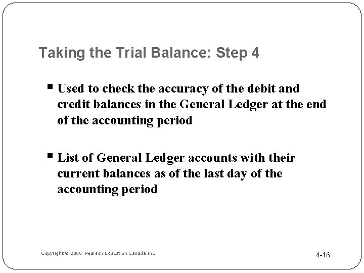 Taking the Trial Balance: Step 4 § Used to check the accuracy of the