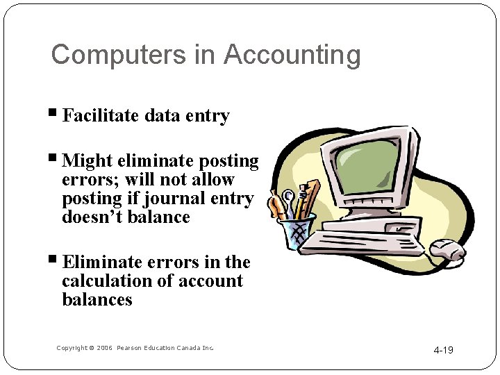 Computers in Accounting § Facilitate data entry § Might eliminate posting errors; will not