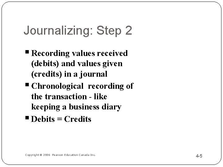 Journalizing: Step 2 § Recording values received (debits) and values given (credits) in a