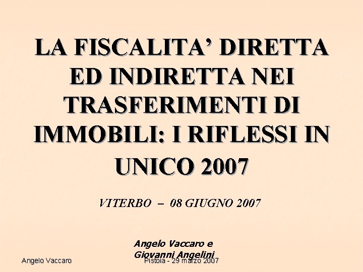 LA FISCALITA’ DIRETTA ED INDIRETTA NEI TRASFERIMENTI DI IMMOBILI: I RIFLESSI IN UNICO 2007