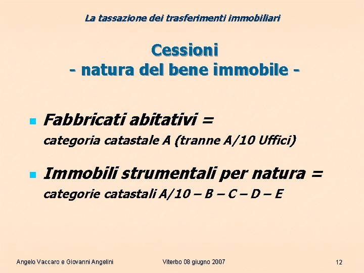 La tassazione dei trasferimenti immobiliari Cessioni - natura del bene immobile n Fabbricati abitativi