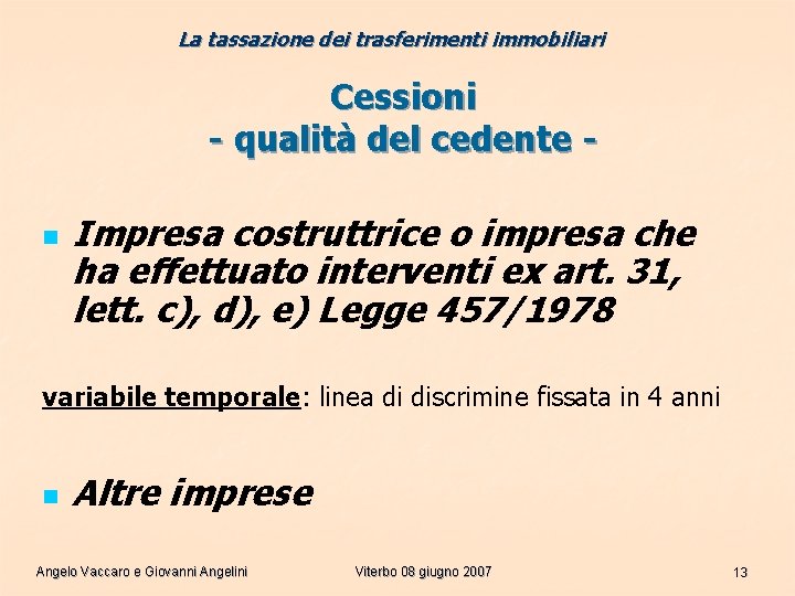 La tassazione dei trasferimenti immobiliari Cessioni - qualità del cedente n Impresa costruttrice o